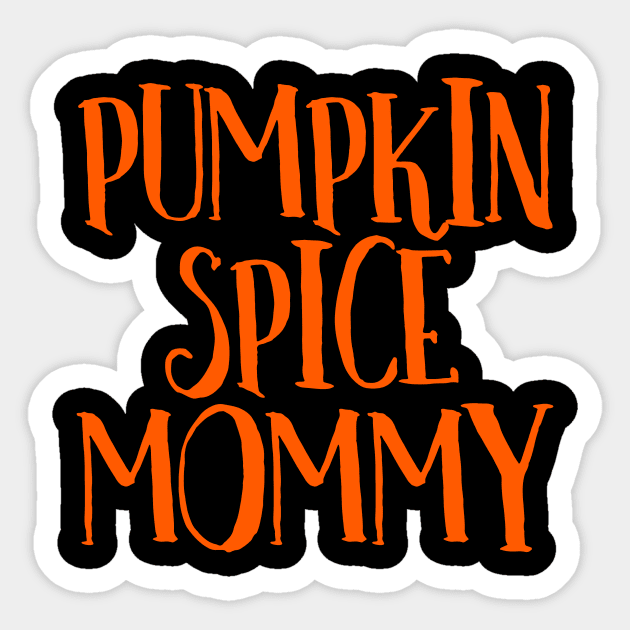 Pumpkin Spice Mommy, Pumpkin Spice Latte, Pumpkin Spice Coffee, Pumpkin Spice Chai Tea, Autumn Fall Thanksgiving Sticker by BitterBaubles